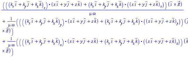 (Physics:-Vectors:-`.`(diff(_i*k__x+_j*k__y+_k*k__z, x), _i*x+_j*y+_k*z)+Physics:-Vectors:-`.`(_i*k__x+_j*k__y+_k*k__z, diff(_i*x+_j*y+_k*z, x)))*Physics:-Vectors:-`&x`(_i, E_)/(mu*omega)+(Physics:-Vectors:-`.`(diff(_i*k__x+_j*k__y+_k*k__z, y), _i*x+_j*y+_k*z)+Physics:-Vectors:-`.`(_i*k__x+_j*k__y+_k*k__z, diff(_i*x+_j*y+_k*z, y)))*Physics:-Vectors:-`&x`(_j, E_)/(mu*omega)+(Physics:-Vectors:-`.`(diff(_i*k__x+_j*k__y+_k*k__z, z), _i*x+_j*y+_k*z)+Physics:-Vectors:-`.`(_i*k__x+_j*k__y+_k*k__z, diff(_i*x+_j*y+_k*z, z)))*Physics:-Vectors:-`&x`(_k, E_)/(mu*omega)