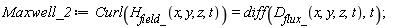 Maxwell_2 := Curl(H__field_(x, y, z, t)) = diff(D__flux_(x, y, z, t), t)