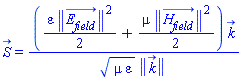 S_(x, y, z, t) = ((1/2)*varepsilon*Physics:-Vectors:-Norm(E__field_(x, y, z, t))^2+(1/2)*mu*Physics:-Vectors:-Norm(H__field_(x, y, z, t))^2)*k_/((mu*varepsilon)^(1/2)*Physics:-Vectors:-Norm(k_))