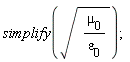 simplify(sqrt(`&mu;__0`/`&varepsilon;__0`))