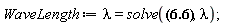 WaveLength := lambda = solve(2*Pi = Physics[Vectors][Norm](k_)*lambda, lambda)
