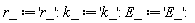 r_ := 'r_'; k_ := 'k_'; E_ := 'E_'