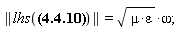 LinearAlgebra[Norm](lhs(k_ = _i*k__x+_j*k__y+_k*k__z)) = sqrt(mu*epsilon)*omega