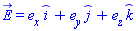 E_ = _i*e__x+_j*e__y+_k*e__z