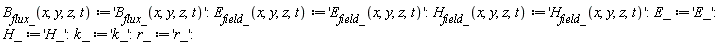 "`B__flux_`(x,y,z,t):='`B__flux_`(x,y,z,t)':`E__field_`(x,y,z,t):='`E__field_`(x,y,z,t)':`H__field_`(x,y,z,t):='`H__field_`(x,y,z,t)':E_:='E_':H_:='H_':k_:='k_':r_:='r_':"