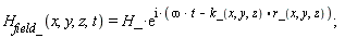 H__field_(x, y, z, t) = H_*exp(I*(omega*t-k_(x, y, z).r_(x, y, z)))