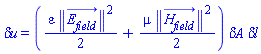 `&delta;u` = ((1/2)*varepsilon*Physics:-Vectors:-Norm(E__field_(x, y, z, t))^2+(1/2)*mu*Physics:-Vectors:-Norm(H__field_(x, y, z, t))^2)*`&delta;A`*`&delta;l`