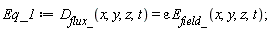 Eq_1 := D__flux_(x, y, z, t) = epsilon*E__field_(x, y, z, t)