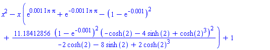 x^2-x*(exp((0.1e-2*I)*n*Pi)+exp(-(0.1e-2*I)*n*Pi)-(1-exp(-0.1e-2))^2+11.18412856*(1-exp(-0.1e-2))^2*(-cosh(2)-4*sinh(2)+cosh(2)^3)^2/(-2*cosh(2)-8*sinh(2)+2*cosh(2)^3))+1