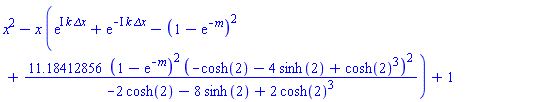 x^2-x*(exp(I*k*`&Delta;x`)+exp(-I*k*`&Delta;x`)-(1-exp(-m))^2+11.18412856*(1-exp(-m))^2*(-cosh(2)-4*sinh(2)+cosh(2)^3)^2/(-2*cosh(2)-8*sinh(2)+2*cosh(2)^3))+1
