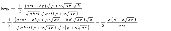 temp := (1/2)*(a*r*t-b*p)*sqrt(p+v*sqrt(a*r))*sqrt(b)/(sqrt(a*b*r*t)*sqrt(a*r*t*(p+v*sqrt(a*r))))+(1/2)*(a*r*v*t-v*b*p+p*t*sqrt(a*r)-b*v^2*sqrt(a*r))*sqrt(b)/(sqrt(a*b*r*t*(p+v*sqrt(a*r)))*sqrt(t*(p+v*sqrt(a*r))))+(1/2)*b*(p+v*sqrt(a*r))/(a*r*t)
