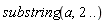 substring(a, 2 .. ())