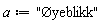 a := "Øyeblikk"