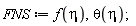 FNS := f(eta), theta(eta);