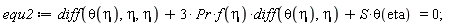 equ2 := diff(theta(eta), eta, eta)+3*Pr*f(eta)*(diff(theta(eta), eta))+S*theta(eta) = 0;