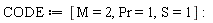 CODE := [M = 2, Pr = 1, S = 1]: