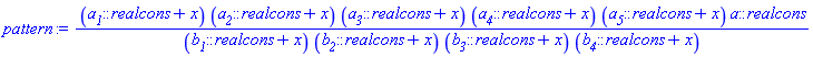 (a__1::realcons+x)*(a__2::realcons+x)*(a__3::realcons+x)*(a__4::realcons+x)*(a__5::realcons+x)*a::realcons/((b__1::realcons+x)*(b__2::realcons+x)*(b__3::realcons+x)*(b__4::realcons+x))