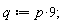 q := 9*p;