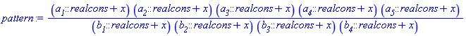 (a__1::realcons+x)*(a__2::realcons+x)*(a__3::realcons+x)*(a__4::realcons+x)*(a__5::realcons+x)/((b__1::realcons+x)*(b__2::realcons+x)*(b__3::realcons+x)*(b__4::realcons+x))
