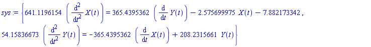 {641.1196154*(diff(diff(X(t), t), t)) = 365.4395362*(diff(Y(t), t))-2.575699975*X(t)-7.882173342, 54.15836673*(diff(diff(Y(t), t), t)) = -365.4395362*(diff(X(t), t))+208.2315661*Y(t)}