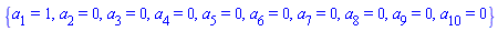 {a[1] = 1, a[2] = 0, a[3] = 0, a[4] = 0, a[5] = 0, a[6] = 0, a[7] = 0, a[8] = 0, a[9] = 0, a[10] = 0}