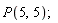 P(5, 5);