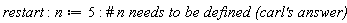 restart; n := 5