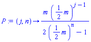proc (j, n) options operator, arrow; m*((1/2)*m)^(j-1)/(2*((1/2)*m)^n-1) end proc