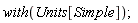 "with(Units[Simple]);"