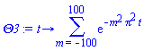 proc (t) options operator, arrow; sum(exp(-m^2*Pi^2*t), m = -100 .. 100) end proc