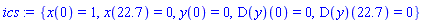 {x(0) = 1, x(22.7) = 0, y(0) = 0, (D(y))(0) = 0, (D(y))(22.7) = 0}
