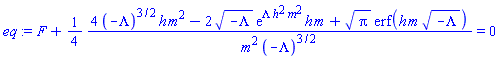 F+(1/4)*(4*(-Lambda)^(3/2)*h*m^2-2*(-Lambda)^(1/2)*exp(Lambda*h^2*m^2)*h*m+Pi^(1/2)*erf(h*m*(-Lambda)^(1/2)))/(m^2*(-Lambda)^(3/2)) = 0