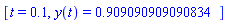 [t = .1, y(t) = .909090909090834]