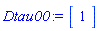 Dtau00 := Vector(1, {(1) = 1})