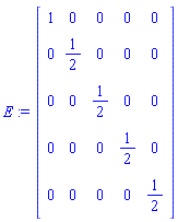 E := Matrix(5, 5, {(1, 1) = 1, (1, 2) = 0, (1, 3) = 0, (1, 4) = 0, (1, 5) = 0, (2, 1) = 0, (2, 2) = 1/2, (2, 3) = 0, (2, 4) = 0, (2, 5) = 0, (3, 1) = 0, (3, 2) = 0, (3, 3) = 1/2, (3, 4) = 0, (3, 5) = 0, (4, 1) = 0, (4, 2) = 0, (4, 3) = 0, (4, 4) = 1/2, (4, 5) = 0, (5, 1) = 0, (5, 2) = 0, (5, 3) = 0, (5, 4) = 0, (5, 5) = 1/2})