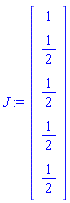 J := Vector(5, {(1) = 1, (2) = 1/2, (3) = 1/2, (4) = 1/2, (5) = 1/2})