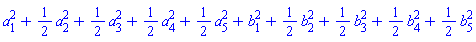 a[1]^2+(1/2)*a[2]^2+(1/2)*a[3]^2+(1/2)*a[4]^2+(1/2)*a[5]^2+b[1]^2+(1/2)*b[2]^2+(1/2)*b[3]^2+(1/2)*b[4]^2+(1/2)*b[5]^2