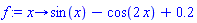 proc (x) options operator, arrow; sin(x)-cos(2*x)+.2 end proc