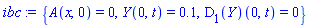 {A(x, 0) = 0, Y(0, t) = .1, (D[1](Y))(0, t) = 0}