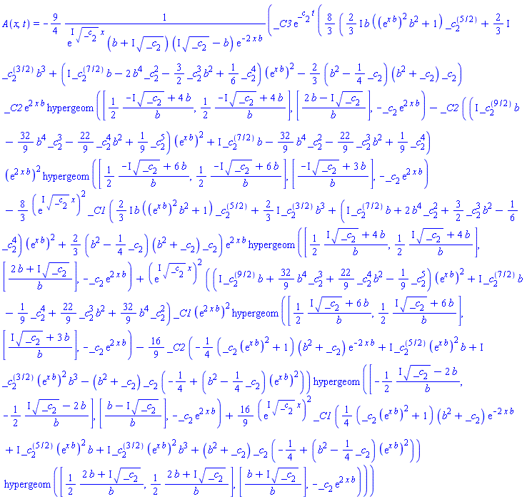 A(x, t) = -(9/4)*_C3*exp(_c[2]*t)*((8/3)*(((2/3)*I)*b*((exp(x*b))^2*b^2+1)*_c[2]^(5/2)+((2/3)*I)*_c[2]^(3/2)*b^3+(I*_c[2]^(7/2)*b-2*b^4*_c[2]^2-(3/2)*_c[2]^3*b^2+(1/6)*_c[2]^4)*(exp(x*b))^2-(2/3)*(b^2-(1/4)*_c[2])*(b^2+_c[2])*_c[2])*_C2*exp(2*x*b)*hypergeom([(1/2)*(-I*_c[2]^(1/2)+4*b)/b, (1/2)*(-I*_c[2]^(1/2)+4*b)/b], [(2*b-I*_c[2]^(1/2))/b], -_c[2]*exp(2*x*b))-_C2*((I*_c[2]^(9/2)*b-(32/9)*b^4*_c[2]^3-(22/9)*_c[2]^4*b^2+(1/9)*_c[2]^5)*(exp(x*b))^2+I*_c[2]^(7/2)*b-(32/9)*b^4*_c[2]^2-(22/9)*_c[2]^3*b^2+(1/9)*_c[2]^4)*(exp(2*x*b))^2*hypergeom([(1/2)*(-I*_c[2]^(1/2)+6*b)/b, (1/2)*(-I*_c[2]^(1/2)+6*b)/b], [(-I*_c[2]^(1/2)+3*b)/b], -_c[2]*exp(2*x*b))-(8/3)*(exp(I*_c[2]^(1/2)*x))^2*_C1*(((2/3)*I)*b*((exp(x*b))^2*b^2+1)*_c[2]^(5/2)+((2/3)*I)*_c[2]^(3/2)*b^3+(I*_c[2]^(7/2)*b+2*b^4*_c[2]^2+(3/2)*_c[2]^3*b^2-(1/6)*_c[2]^4)*(exp(x*b))^2+(2/3)*(b^2-(1/4)*_c[2])*(b^2+_c[2])*_c[2])*exp(2*x*b)*hypergeom([(1/2)*(I*_c[2]^(1/2)+4*b)/b, (1/2)*(I*_c[2]^(1/2)+4*b)/b], [(2*b+I*_c[2]^(1/2))/b], -_c[2]*exp(2*x*b))+(exp(I*_c[2]^(1/2)*x))^2*((I*_c[2]^(9/2)*b+(32/9)*b^4*_c[2]^3+(22/9)*_c[2]^4*b^2-(1/9)*_c[2]^5)*(exp(x*b))^2+I*_c[2]^(7/2)*b-(1/9)*_c[2]^4+(22/9)*_c[2]^3*b^2+(32/9)*b^4*_c[2]^2)*_C1*(exp(2*x*b))^2*hypergeom([(1/2)*(I*_c[2]^(1/2)+6*b)/b, (1/2)*(I*_c[2]^(1/2)+6*b)/b], [(I*_c[2]^(1/2)+3*b)/b], -_c[2]*exp(2*x*b))-(16/9)*_C2*(-(1/4)*(_c[2]*(exp(x*b))^2+1)*(b^2+_c[2])*exp(-2*x*b)+I*_c[2]^(5/2)*(exp(x*b))^2*b+I*_c[2]^(3/2)*(exp(x*b))^2*b^3-(b^2+_c[2])*_c[2]*(-1/4+(b^2-(1/4)*_c[2])*(exp(x*b))^2))*hypergeom([-(1/2)*(I*_c[2]^(1/2)-2*b)/b, -(1/2)*(I*_c[2]^(1/2)-2*b)/b], [(b-I*_c[2]^(1/2))/b], -_c[2]*exp(2*x*b))+(16/9)*(exp(I*_c[2]^(1/2)*x))^2*_C1*((1/4)*(_c[2]*(exp(x*b))^2+1)*(b^2+_c[2])*exp(-2*x*b)+I*_c[2]^(5/2)*(exp(x*b))^2*b+I*_c[2]^(3/2)*(exp(x*b))^2*b^3+(b^2+_c[2])*_c[2]*(-1/4+(b^2-(1/4)*_c[2])*(exp(x*b))^2))*hypergeom([(1/2)*(2*b+I*_c[2]^(1/2))/b, (1/2)*(2*b+I*_c[2]^(1/2))/b], [(b+I*_c[2]^(1/2))/b], -_c[2]*exp(2*x*b)))/(exp(I*_c[2]^(1/2)*x)*(b+I*_c[2]^(1/2))*(I*_c[2]^(1/2)-b)*exp(-2*x*b))