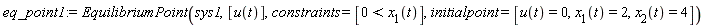 eq_point1 := EquilibriumPoint(sys1, [u(t)], constraints = [0 < x[1](t)], initialpoint = [u(t) = 0, x[1](t) = 2, x[2](t) = 4])