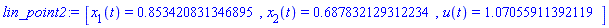 lin_point2 := [x[1](t) = .853420831346895, x[2](t) = .687832129312234, u(t) = 1.07055911392119]