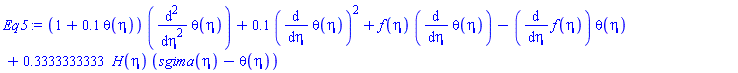 (1+.1*theta(eta))*(diff(diff(theta(eta), eta), eta))+.1*(diff(theta(eta), eta))^2+f(eta)*(diff(theta(eta), eta))-(diff(f(eta), eta))*theta(eta)+.3333333333*H(eta)*(sgima(eta)-theta(eta))