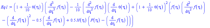 (1+(1/10)*theta(eta))*(diff(diff(diff(f(eta), eta), eta), eta))-(1/10)*(diff(diff(f(eta), eta), eta))*(diff(theta(eta), eta))+(1+(1/10)*theta(eta))^2*(f(eta)*(diff(diff(f(eta), eta), eta))-(diff(f(eta), eta))^2-.5*(diff(f(eta), eta))+.5*H(eta)*(F(eta)-(diff(f(eta), eta))))