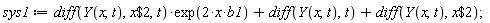 sys1 := (diff(Y(x, t), `$`(x, 2), t))*exp(2*x*b1)+diff(Y(x, t), t)+diff(Y(x, t), `$`(x, 2));