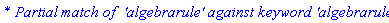 `* Partial match of  'algebrarule' against keyword 'algebrarules'`