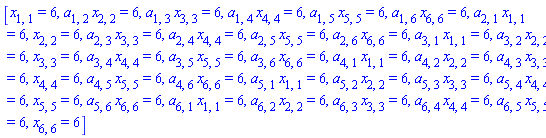 [x[1, 1] = 6, a[1, 2]*x[2, 2] = 6, a[1, 3]*x[3, 3] = 6, a[1, 4]*x[4, 4] = 6, a[1, 5]*x[5, 5] = 6, a[1, 6]*x[6, 6] = 6, a[2, 1]*x[1, 1] = 6, x[2, 2] = 6, a[2, 3]*x[3, 3] = 6, a[2, 4]*x[4, 4] = 6, a[2, 5]*x[5, 5] = 6, a[2, 6]*x[6, 6] = 6, a[3, 1]*x[1, 1] = 6, a[3, 2]*x[2, 2] = 6, x[3, 3] = 6, a[3, 4]*x[4, 4] = 6, a[3, 5]*x[5, 5] = 6, a[3, 6]*x[6, 6] = 6, a[4, 1]*x[1, 1] = 6, a[4, 2]*x[2, 2] = 6, a[4, 3]*x[3, 3] = 6, x[4, 4] = 6, a[4, 5]*x[5, 5] = 6, a[4, 6]*x[6, 6] = 6, a[5, 1]*x[1, 1] = 6, a[5, 2]*x[2, 2] = 6, a[5, 3]*x[3, 3] = 6, a[5, 4]*x[4, 4] = 6, x[5, 5] = 6, a[5, 6]*x[6, 6] = 6, a[6, 1]*x[1, 1] = 6, a[6, 2]*x[2, 2] = 6, a[6, 3]*x[3, 3] = 6, a[6, 4]*x[4, 4] = 6, a[6, 5]*x[5, 5] = 6, x[6, 6] = 6]