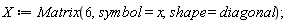 X := Matrix(6, symbol = x, shape = diagonal)