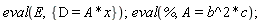 eval(E, {D = A*x}); eval(%, A = b^2*c)