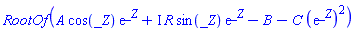 RootOf(A*cos(_Z)*exp(_Z)+I*R*sin(_Z)*exp(_Z)-B-C*(exp(_Z))^2)